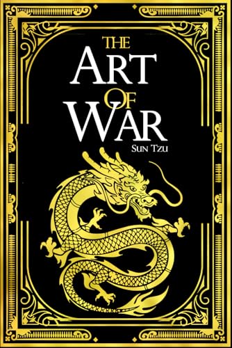 The Art of War : Ancient Chinese Military Strategist Sun Tzu Explaining everything from laying initial plans, to defense, the economy of war, the use ... the use of spies, common situations, and more von Independently published